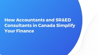 How Accountants and SR&ED Consultants in Canada Simplify Your Finances