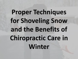 Proper Techniques for Shoveling Snow and the Benefits of Chiropractic Care in Winter