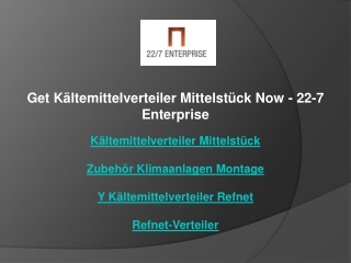 Get Kältemittelverteiler Mittelstück Now - 22-7 Enterprise