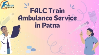 Use FALC Train Ambulance Service in Patna and Hyderabad for Reliable and Faster Relocation