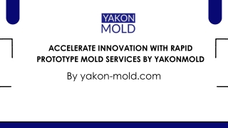 ACCELERATE INNOVATION WITH RAPID PROTOTYPE MOLD SERVICES BY YAKONMOLD