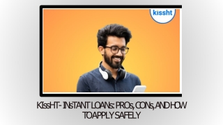 Kissht- Instant Loans: Pros, Cons, and How to Apply Safely