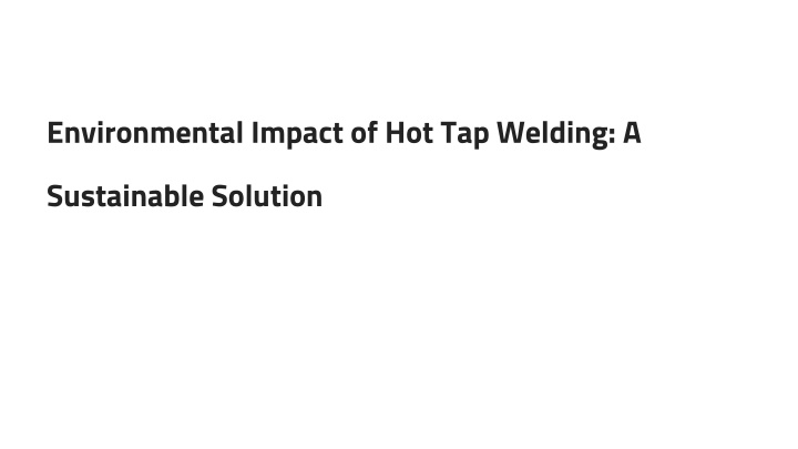 environmental impact of hot tap welding a sustainable solution