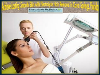 Achieve Lasting Smooth Skin with Electrolysis Hair Removal in Coral Springs, Florida