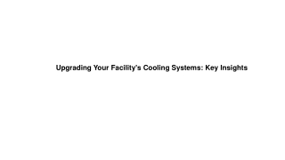 Upgrading Your Facility's Cooling Systems Key Insights