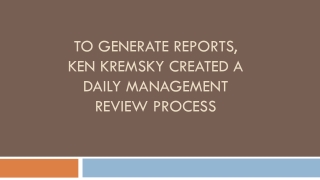 to generate reports ken kremsky created a daily management review process