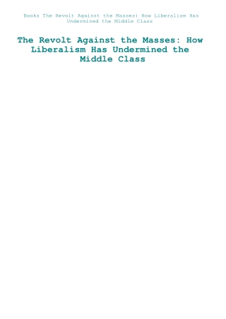 Books The Revolt Against the Masses How Liberalism Has Undermined the Middle Class