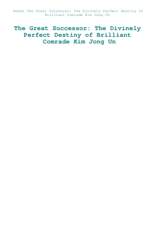 Books The Great Successor The Divinely Perfect Destiny of Brilliant Comrade Kim Jong Un