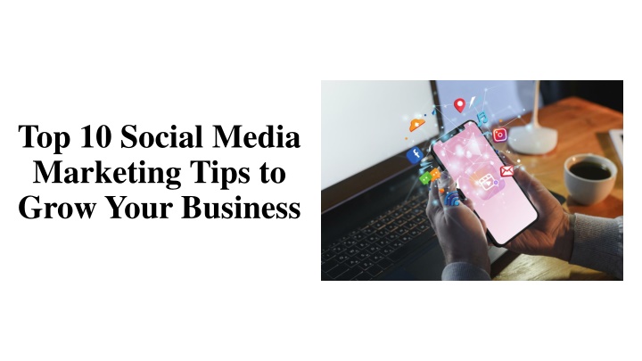 top 10 social media marketing tips to grow your business