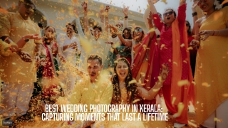 Best Wedding Photography in Kerala – Turn Moments Into Masterpieces!