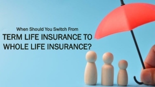 when should you switch from term life insurance to whole life insurance