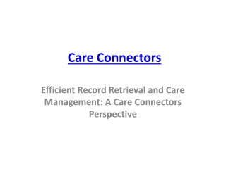 Efficient Record Retrieval and Care Management  A Care Connectors Perspective