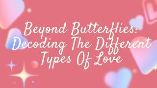 Beyond Butterflies Decoding The Different Types Of Love