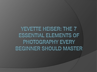 yevette heiser the 7 essential elements of photography every beginner should master