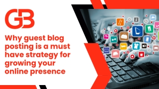 Why guest blog posting is a must have strategy for growing your online presence