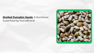 Shelled Pumpkin Seeds A Nutritious Superfood by NutraBharat