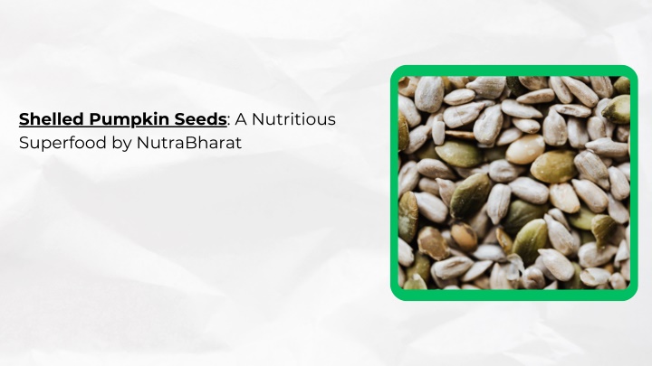 shelled pumpkin seeds a nutritious superfood