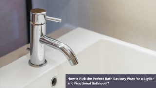 How to Pick the Perfect Bath Sanitary Ware for a Stylish and Functional Bathroom