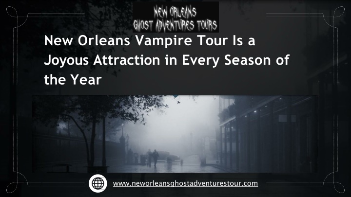 new orleans vampire tour is a joyous attraction in every season of the year