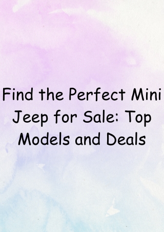 Mini Jeep Deals You Can't Pass Up: Explore the Top Models for Sale