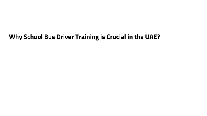 why school bus driver training is crucial in the uae