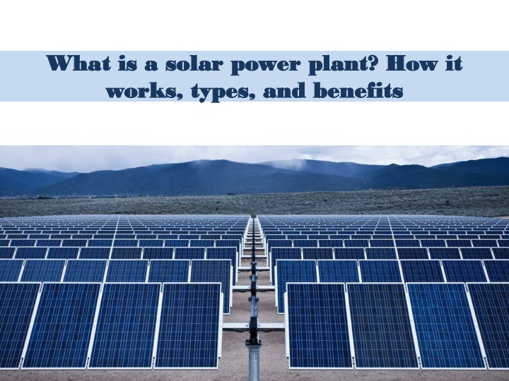 PPT - What is a solar power plant How it works, types, and benefits ...