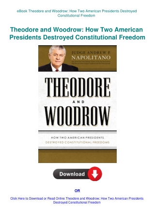 eBook Theodore and Woodrow How Two American Presidents Destroyed Constitutional Freedom