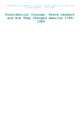 PDF Books Presidential Courage Brave Leaders and How They Changed America 1789-1989