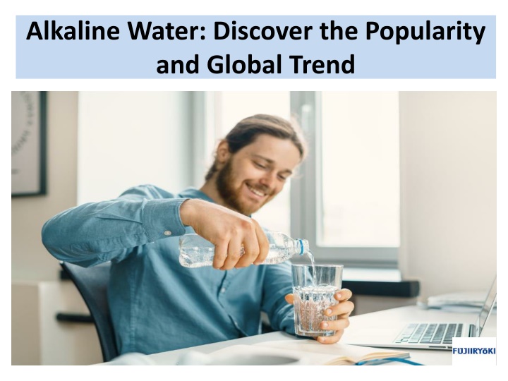 alkaline water discover the popularity and global trend