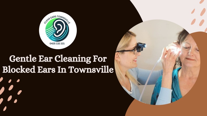 gentle ear cleaning for blocked ears in townsville