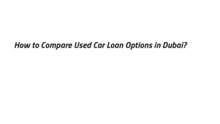 How to Compare Used Car Loan Options in Dubai_