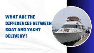 What Are the Differences Between Boat and Yacht Delivery?