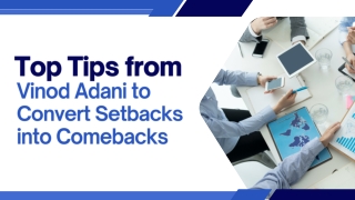 Top Tips from Vinod Adani to Convert Setbacks into Comebacks