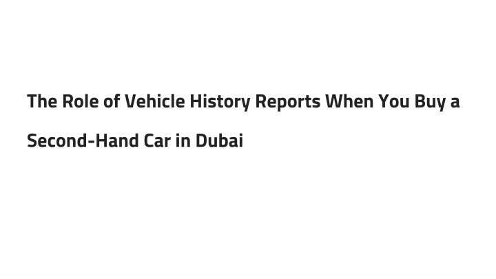 the role of vehicle history reports when you buy a second hand car in dubai