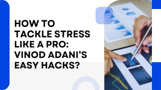 How to Tackle Stress like a Pro Vinod Adani’s Easy Hacks