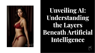 Unveiling AI Understanding the Layers Beneath Artificial Intelligence
