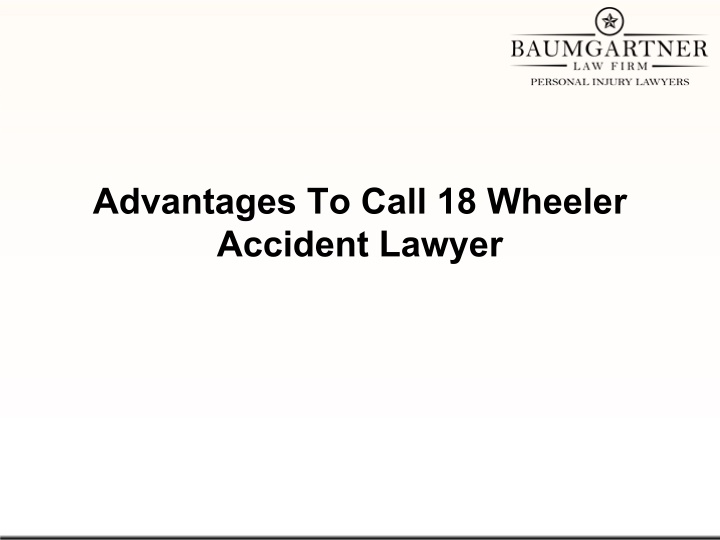 advantages to call 18 wheeler accident lawyer