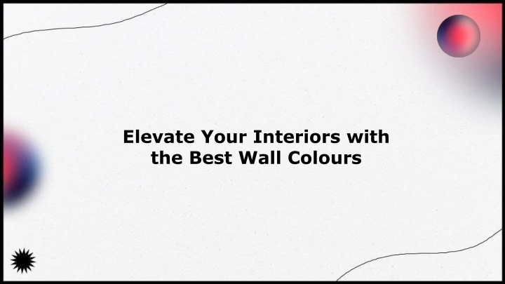 elevate your interiors with the best wall colours