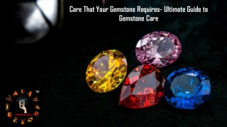 Care That Your Gemstone Require- Ultimate Guide of Gemstone Care