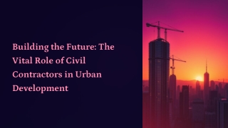 Building the Future_ The Vital Role of Civil Contractors in Urban Development