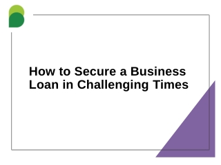 How to Secure a Business Loan in Challenging Times