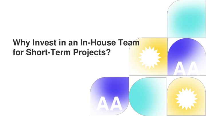 why invest in an in house team for short term