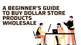 A Beginner’s Guide to Buy Dollar Store Products Wholesale