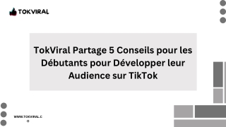 TokViral Partage 5 Conseils pour les Débutants pour Développer leur Audience sur TikTok
