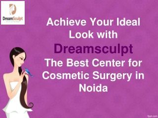 Achieve Your Ideal Look with Dreamsculpt - The Best Center for Cosmetic Surgery in Noida