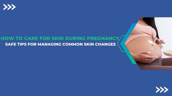 how to care for skin during pregnancy safe tips