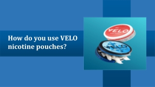 How do you use VELO nicotine pouches?