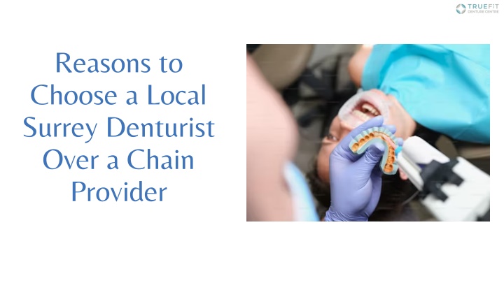 reasons to choose a local surrey denturist over