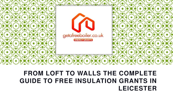 from loft to walls the complete guide to free insulation grants in leicester