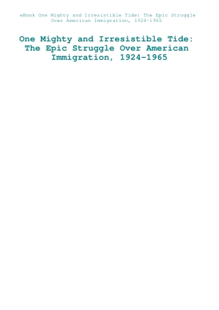 eBook One Mighty and Irresistible Tide The Epic Struggle Over American Immigration  1924-1965